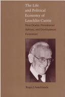 The life and political economy of Lauchlin Currie by Roger J. Sandilands