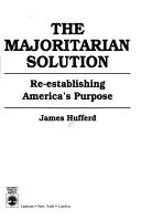 Cover of: The majoritarian solution: re-establishing America's purpose