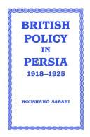 British policy in Persia, 1918-1925 by Houshang Sabahi