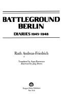 Cover of: Battleground Berlin by Ruth Andreas-Friedrich