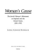 Cover of: Woman's cause: the Jewish woman's movement in England and the United States, 1881-1933