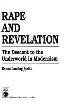 Cover of: Rape and revelation: the descent to the underworld in modernism