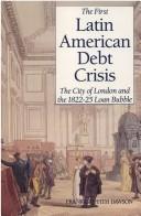 Cover of: The first Latin American debt crisis: the city of London and the 1822-25 loan bubble