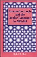 Cover of: Aristotelian logic and the Arabic language in Alfārābī