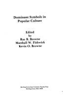Cover of: Dominant symbols in popular culture by edited by Ray B. Browne, Marshall W. Fishwick, Kevin O. Browne.