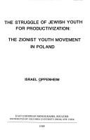 Cover of: The struggle of Jewish youth for productivization: the Zionist youth movement in Poland
