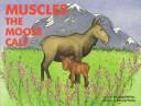 Cover of: Muscles, the moose calf
