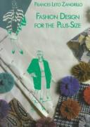 Cover of: Fashion design for the plus-size by Frances Leto Zangrillo