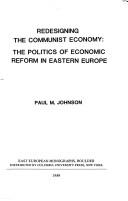 Cover of: Redesigning the Communist economy: the politics of economic reform in Eastern Europe