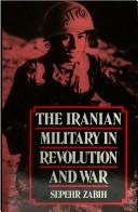 Cover of: The Iranian military in revolution and war by Sepehr Zabih