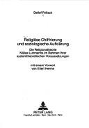 Cover of: Religiöse Chiffrierung und soziologische Aufklärung: die Religionstheorie Niklas Luhmanns im Rahmen ihrer systemtheoretischen Voraussetzungen