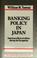 Cover of: Banking policy in Japan
