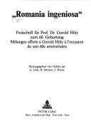 Cover of: " Romania ingeniosa": Festschrift für Prof. Dr. Gerold Hilty zum 60. Geburtstag = : Mélanges offerts à Gerold Hilty à l'occasion de son 60e anniversaire