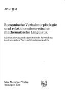 Cover of: Romanische Verbalmorphologie und relationentheoretische mathematische Linguistik: Axiomatisierung und algorithmische Anwendung des klassischen Wort-und-Paradigma-Modells