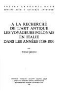 Cover of: A la recherche de l'art antique les voyageurs polonais en Italie dans les années 1750-1830
