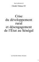 Cover of: Crise du développement rural et désengagement de l'Etat au Sénégal