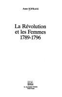 Cover of: La Révolution et les femmes, 1789-1796 by Anne Soprani