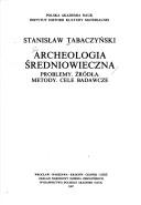 Cover of: Archeologia średniowieczna: problemy, źródła, metody, cele badawcze