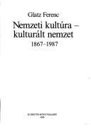 Cover of: Nemzeti kultúra, kulturált nemzet: 1867-1987