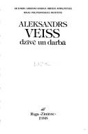 Cover of: Aleksandrs Veiss dzīvē un darbā by [A. Strakovs atbildīgais redaktors].