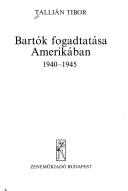 Cover of: Bartók fogadtatása Amerikában, 1940-1945 by Tallián, Tibor.