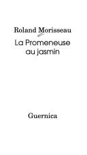 Cover of: La promeneuse au jasmin by Roland Morisseau