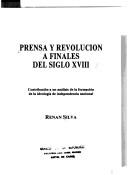 Cover of: Prensa y revolución a finales del siglo XVIII: contribución a un análisis de la formación de la ideología de independencia nacional