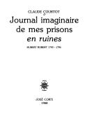 Journal imaginaire de mes prisons en ruines by Claude Courtot
