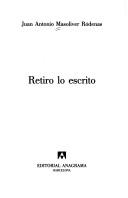 Cover of: Retiro lo escrito by Juan Antonio Masoliver Ródenas