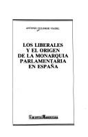 Cover of: Los liberales y el origen de la monarquia parlamentaria en España