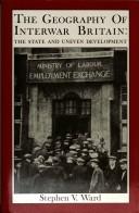 Cover of: The geography of interwar Britain: the state and uneven development