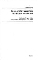 Cover of: Europäische Hegemonie und France d'outre mer: koloniale Fragen in der französischen Aussenpolitik 1700-1763
