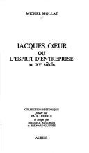 Cover of: Jacques Cœur, ou, L'esprit d'entreprise au XVe siècle by Michel Mollat