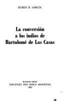 Cover of: La conversión a los indios de Bartolomé de las Casas