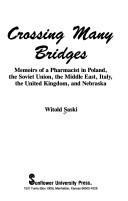 Cover of: Crossing many bridges: memoirs of a pharmacist in Poland, the Soviet Union, the Middle East, Italy, the United Kingdom, and Nebraska