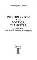 Cover of: Introducción a la poética clasicista by Antonio García Berrio