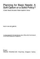 Cover of: Planning for basic needs: a soft option or a solid policy? : a basic needs simulation model applied to Kenya