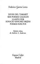 Cover of: Diván del Tamarit ; Seis poemas galegos ; Llanto por Ignacio Sánchez Mejías ; Poemas sueltos by Federico García Lorca