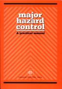 Cover of: Major hazard control: a practical manual : an ILO contribution to the International Programme on Chemical Safety of UNEP, ILO, WHO (IPCS).