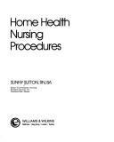 Cover of: Home health nursing procedures by Sunny Sutton, Sunny Sutton