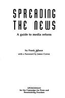 Cover of: Spreading the news: a guide to media reform