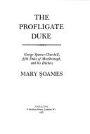 Cover of: The profligate duke: George Spencer-Churchill, fifth Duke of Marlborough and his duchess