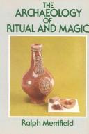 Cover of: The archaeology of ritual and magic by Ralph Merrifield