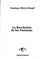 Cover of: La revolución de las fantasías by Domingo Alberto Rangel