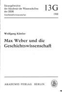 Cover of: Max Weber und die Geschichtswissenschaft: Möglichkeiten und Grenzen spätbürgerlicher Geschichtsperspektive