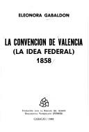 Cover of: La Convención de Valencia: la idea federal, 1858