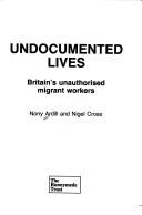 Cover of: Undocumented lives: Britain's unauthorised migrant workers