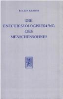 Cover of: Die Entchristologisierung des Menschensohnes: die Übertragung des Traditionsgefüges um den Menschensohn auf Jesus