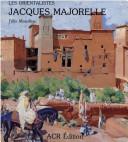 La vie et l'œuvre de Jacques Majorelle by Félix Marcilhac