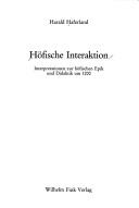 Cover of: Höfische Interaktion: Interpretationen zur höfischen Epik und Didaktik um 1200